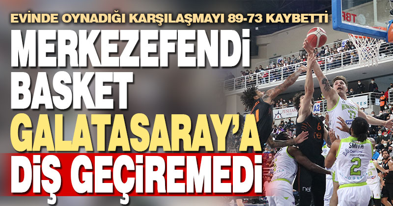 Merkezefendi Basket evinde Galatasaray Nef’e 89-73 yenildi