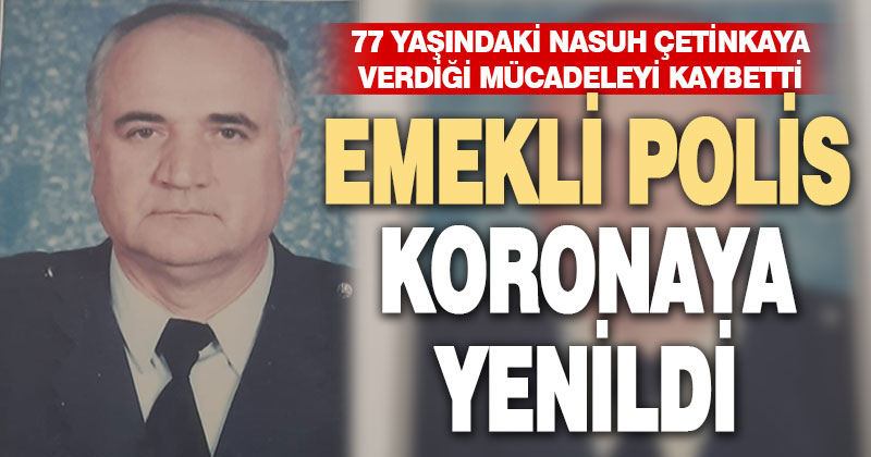 Emekli polis kovid-19 kurbanı oldu