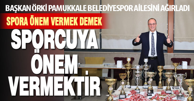 Başkan Örki Pamukkale Belediyespor ailesini ağırladı