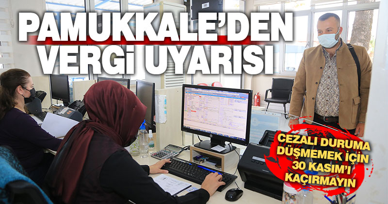 Pamukkale’de vergi ödemelerinde son gün 30 Kasım