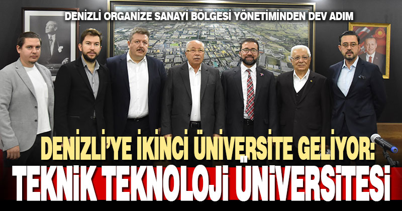 Denizli OSB, yönetimi, Denizli’ye ‘Teknik Teknoloji Üniversitesi’ni kazandırmak için harekete geçti