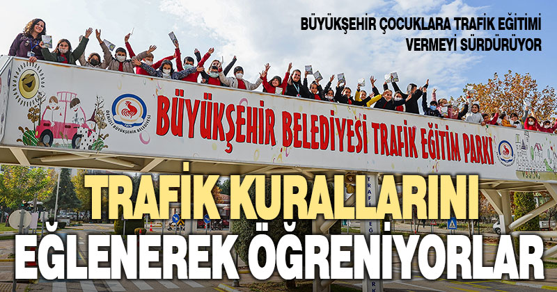 Büyükşehir çocuklara trafik eğitimi vermeyi sürdürüyor