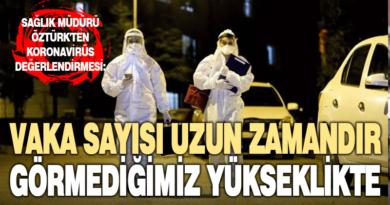 Sağlık Müdürü Öztürk’ten koronavirüs değerlendirmesi