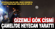 Çameli’de gece saatlerinde görülen cisim vatandaşları heyecanlandırdı