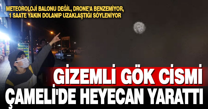 Çameli’de gece saatlerinde görülen cisim vatandaşları heyecanlandırdı