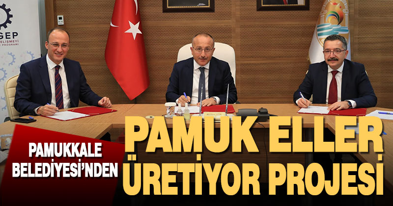 Pamukkale Belediyesi’nden pamuk eller üretiyor projesi