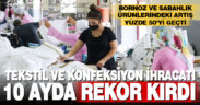 Salgın sürecini iyi değerlendiren Denizlili tekstilci ihracatta rekorlara devam ediyor
