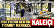 Geçmişi yüzyıllar öncesine dayanan kentin ticaret merkezi: Kaleiçi