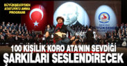 100 kişilik koro Ata’nın sevdiği şarkıları seslendirecek