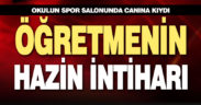 Öğretmen, spor salonunda canına kıydı