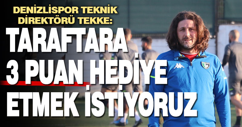 Denizlispor Teknik Direktörü Tekke, Keçiörengücü maçı öncesi takımını değerlendirdi