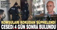 Komşular kokudan şüphelendi, cesedi 4 gün sonra bulundu