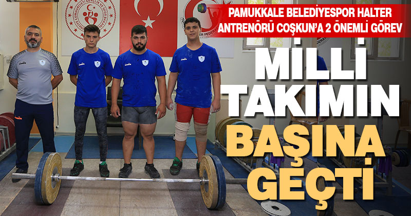 Pamukkale Belediyespor Halter Antrenörü Coşkun’a önemli görev