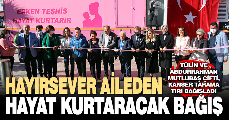 Hayırsever aile Mobil Kanser Tarama Tırı bağışladı