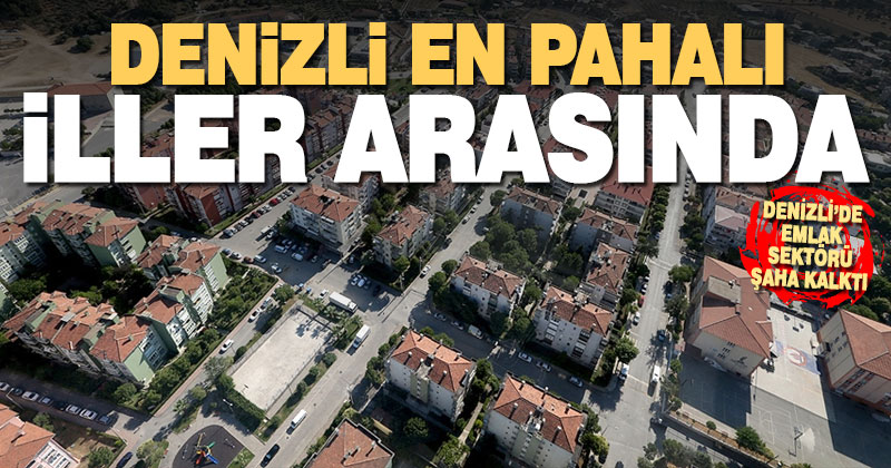 Denizli emlak sektöründe en pahalı 9’ncu il oldu