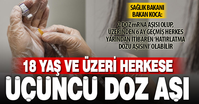 Bakan Koca: 18 yaş ve üzeri tüm vatandaşlarımız yarından itibaren hatırlatma dozu aşılarını olabilir