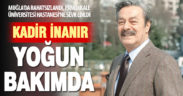 Ünlü aktör Kadir İnanır PAÜ’de yoğun bakıma alındı