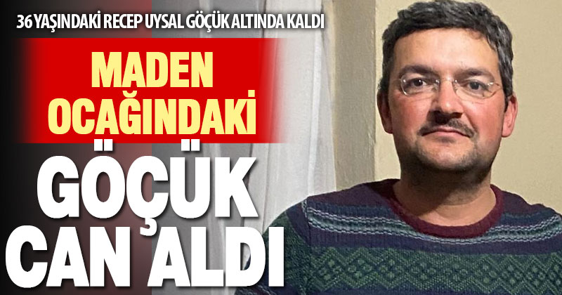 Maden ocağındaki göçükte yaralanan işçi hayatını kaybetti
