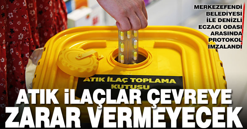 Merkezefendi Belediyesi ile Denizli Eczacı Odası’ndan atık protokolü