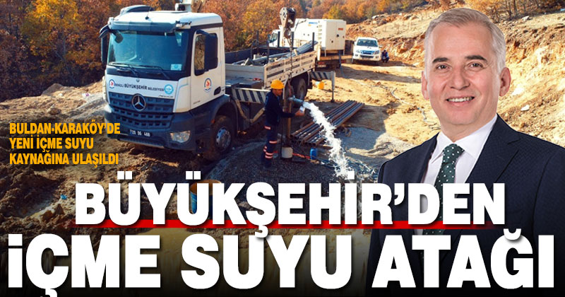 Buldan-Karaköy’e yeni içme suyu kaynağına ulaşıldı
