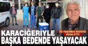 83 yaşında hayata veda etti, karaciğeriyle başka bedende yaşayacak