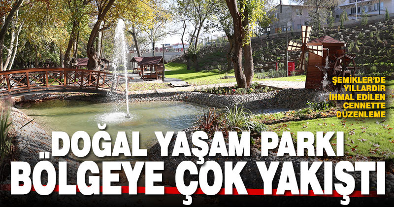 Şemikler Doğal Yaşam Parkı hizmete açıldı