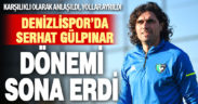 Denizlispor’da Serhat Gülpınar dönemi sona erdi