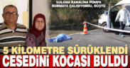 Sulama kanalına düşen kadın 5 kilometre sürüklendi, hayatını kaybetti