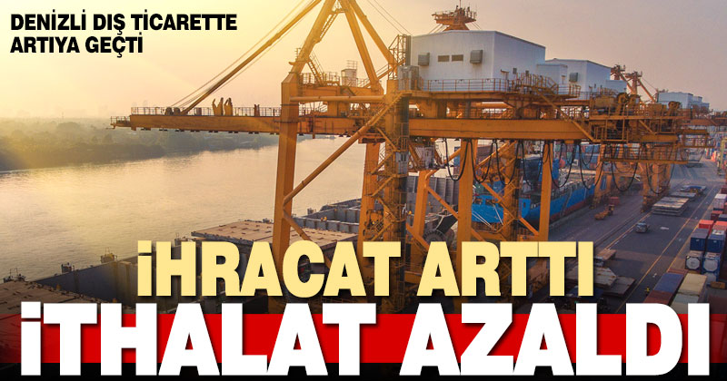 Denizli dış ticarette artıya geçti. İhracat arttı, ithalat azaldı