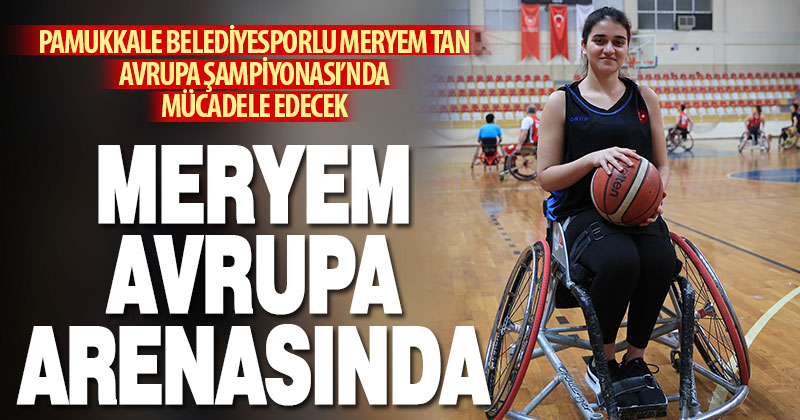 Pamukkale Belediyesporlu Meryem Tan Avrupa Şampiyonası’nda mücadele edecek