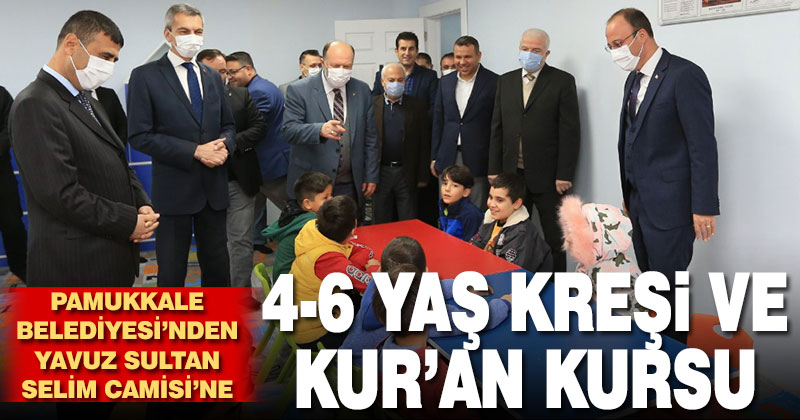 Pamukkale Belediyesi’nden Yavuz Sultan Selim Camisi’ne 4-6 yaş kreşi ve Kur’an kursu