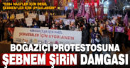 Boğaziçi protestosuna Şebnem Şirin damgası