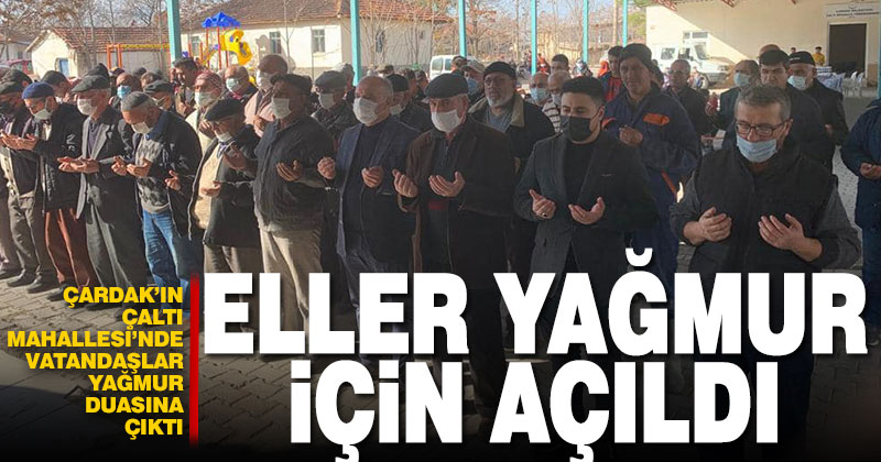 Çardak’ın Çaltı Mahallesi’nde vatandaşlar yağmur duasına çıktı