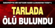 Bir haftadır haber alınamayan adam tarlada ölü bulundu