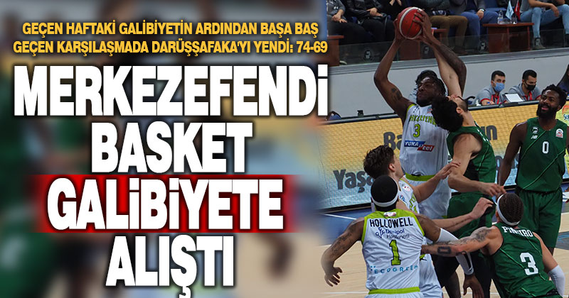 Merkezefendi Basket galibiyete alıştı