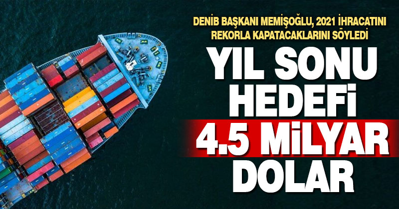 İhracatta yılsonu hedefi 4.5 milyar dolar