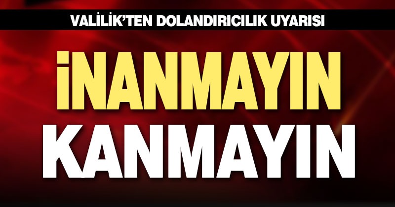 Denizli Valiliği’nden dolandırıcılık uyarısı
