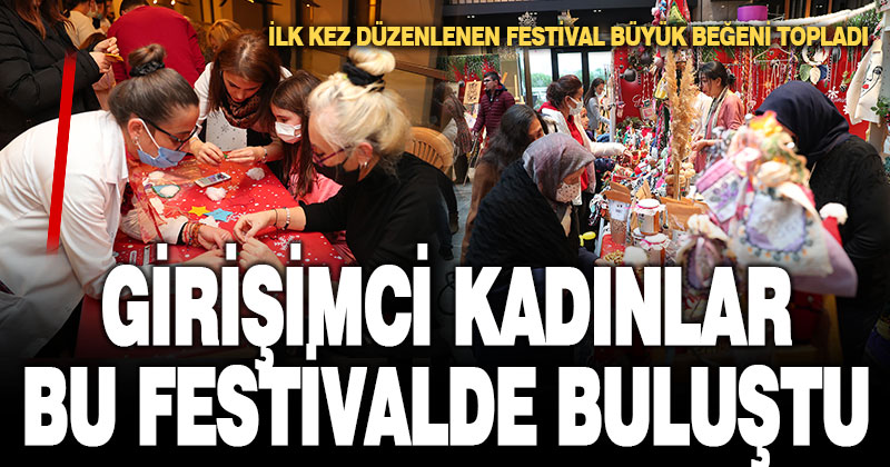 Girişimci kadınlar bu festivalde buluştu