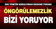 DSO Yönetimi: Öngörülemezlik bizi yoruyor
