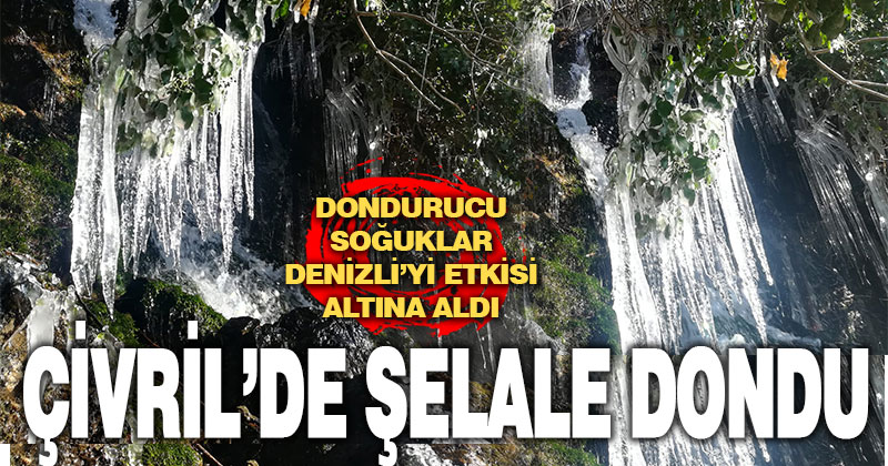 Çivril’de şelale dondu