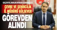 Çevre, Şehircilik il Müdürü görevden alındı