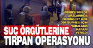 Suç örgütlerine yönelik “Tırpan” operasyonu