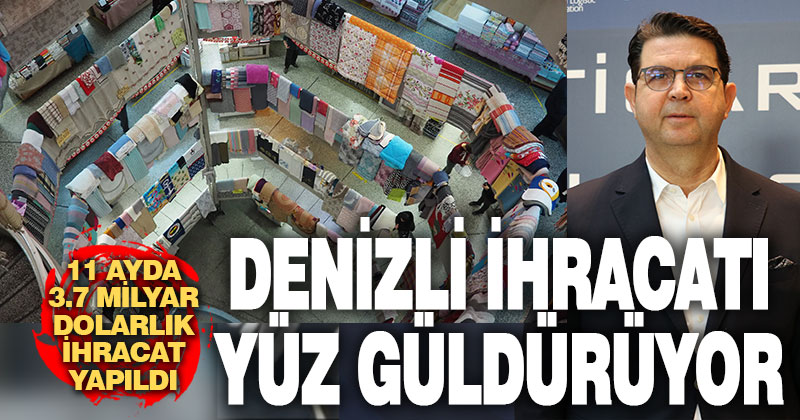 Denizli’nin ihracat performansı yüz güldürüyor