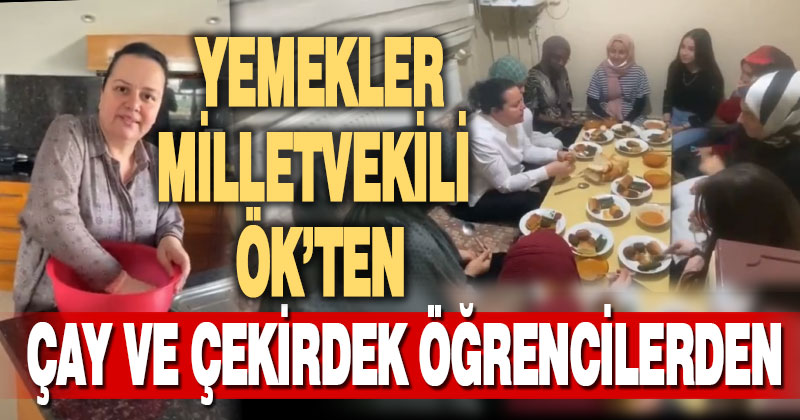 Yemekler Milletvekili Ök’ten, çay ve çekirdek öğrencilerden