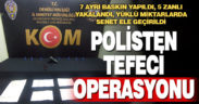 Polisten tefeci operasyonu