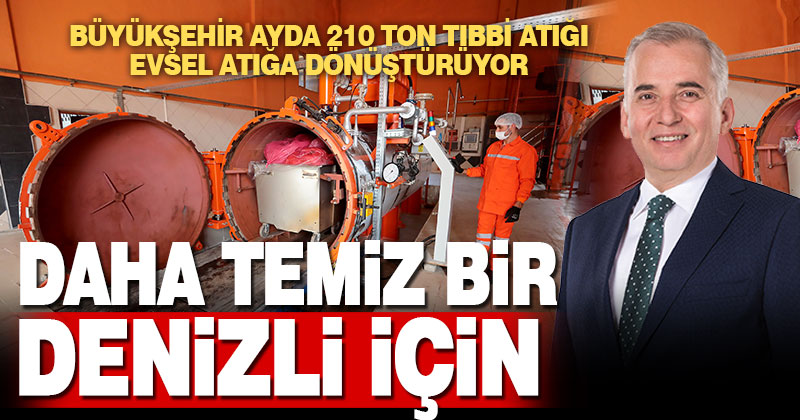 Büyükşehir ayda 210 ton tıbbi atığı evsel atığa dönüştürüyor