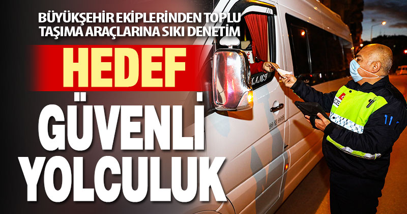 Büyükşehir’den toplu taşıma araçlarına sıkı denetim