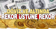 Döviz ve altında tarihin en yüksek rakamlarına çıktı