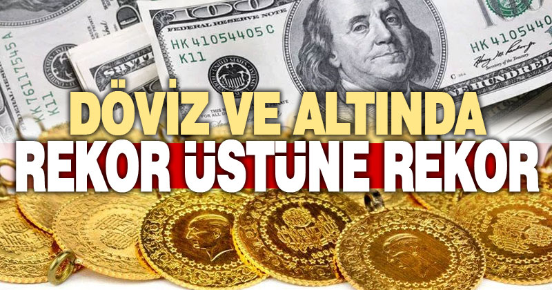 Döviz ve altında tarihin en yüksek rakamlarına çıktı
