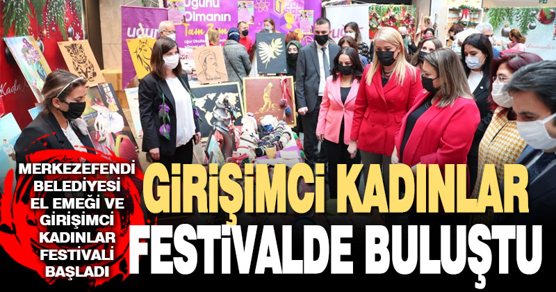 Merkezefendi Belediyesi El Emeği Ve Girişimci Kadınlar Festivali başladı